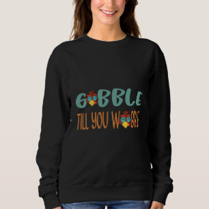 Gobble bis du den Tag des Erntedanks träumst Sweatshirt