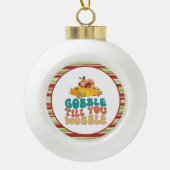 Gobble bis du den türkischen Erntedank trägst Keramik Kugel-Ornament (Vorderseite)