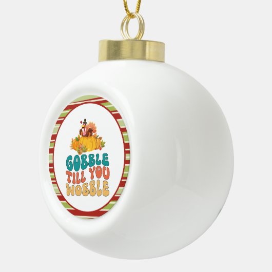 Gobble bis du den türkischen Erntedank trägst Keramik Kugel-Ornament (Rechts)