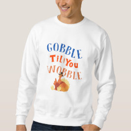 Gobble, bis du wackelst sweatshirt