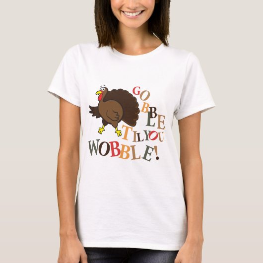 Gobble, bis du wackelst! T-Shirt (Vorderseite)