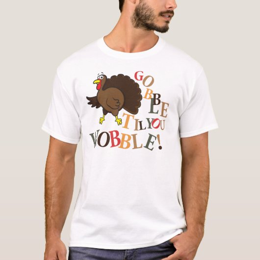 Gobble, bis du wackelst! T-Shirt (Vorderseite)