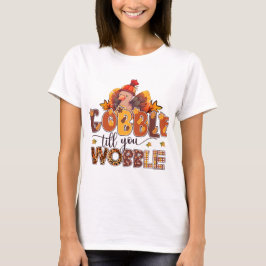 Gobble bis you Wobble Funny Erntedank T-Shirt