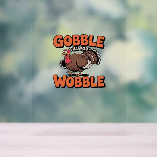 Gobble bis You Wobble - Funny Turkey Cartoon Clas Acrylschild (Neutral)