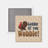 Gobble bis you Wobobbying Funny Erntedank Dinner Magnet (Vorderseite/Rückseite)