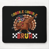 Gobble Gobble Bruh Funny Thanksgiving Turkey Dab B Mousepad (Vorne)