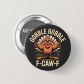 Gobble Gobble F-Caw-F Turkey Funny Erntedank Button (Vorne & Hinten)