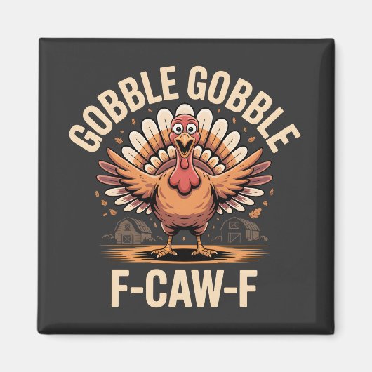 Gobble Gobble F-Caw-F Turkey Funny Erntedank Magnet (Vorne)