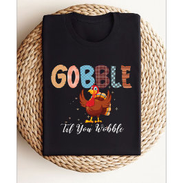 Gobble Gobble Til You Wobble | Truthühner Erntedan T-Shirt