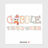Gobble Gobble Till You Wobble Funny Thanksgiving Aufkleber (Blatt)
