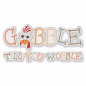 Gobble Gobble Till You Wobble Funny Thanksgiving Aufkleber (Vorderseite)
