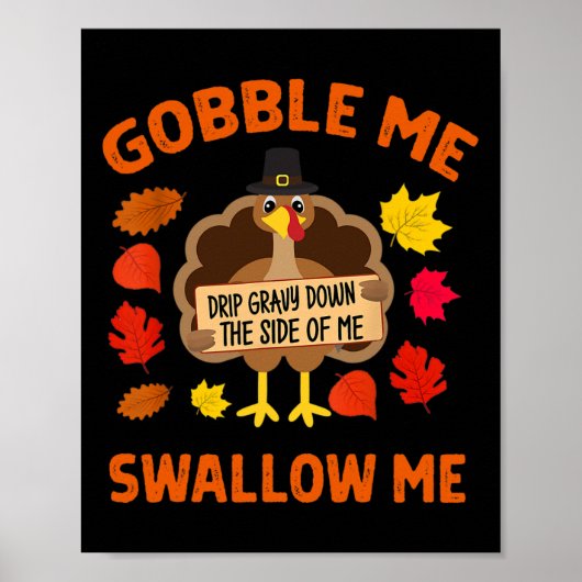Gobble Me Swallow Me Drip Gravy Down The Side Of M Poster (Vorne)