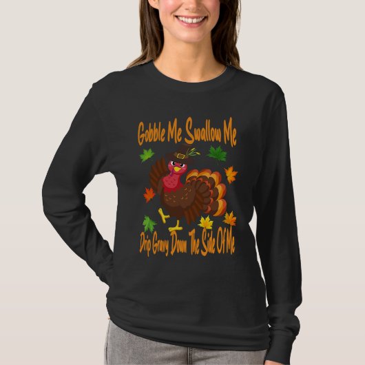 Gobble Me Swallow Me Drip Gravy Full Thanksgiving T-Shirt (Vorderseite)