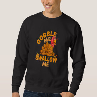 Gobble Me Swallow Me Funny Erntedank Türkei Sweatshirt