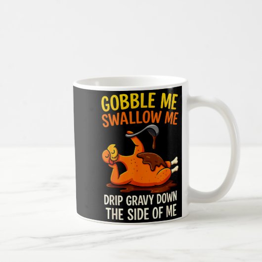 Gobble Me Swallow Me Funny Turkey Feast Day Thanks Kaffeetasse (Rechts)