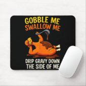 Gobble Me Swallow Me Funny Turkey Feast Day Thanks Mousepad (Mit Mouse)