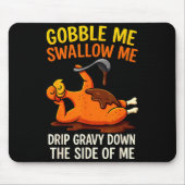 Gobble Me Swallow Me Funny Turkey Feast Day Thanks Mousepad (Vorne)