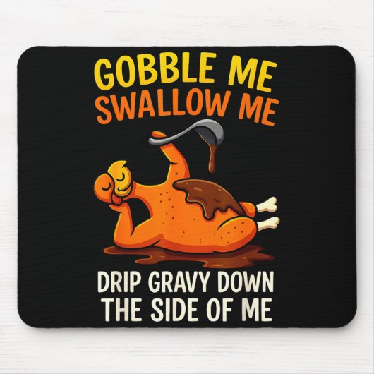 Gobble Me Swallow Me Funny Turkey Feast Day Thanks Mousepad (Vorne)