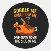 Gobble Me Swallow Me Funny Turkey Feast Day Thanks Runder Aufkleber (Vorderseite)