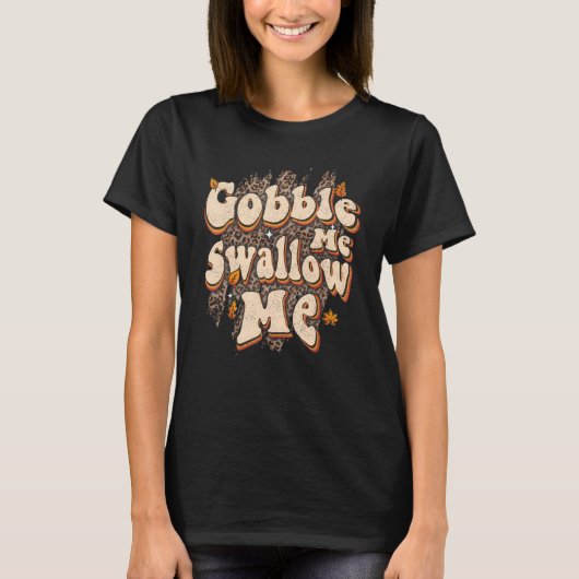Gobble Me Swallow Me Leopard Thanksgiving Print T-Shirt (Vorderseite)