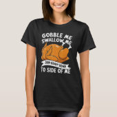 Gobble Me Swallow Me Thanks Giving Thanksgiving 1 T-Shirt (Vorderseite)