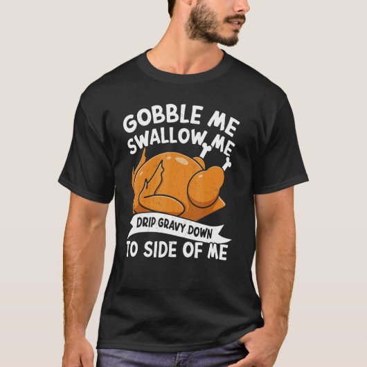 Gobble Me Swallow Me Thanks Giving Thanksgiving 1 T-Shirt (Vorderseite)