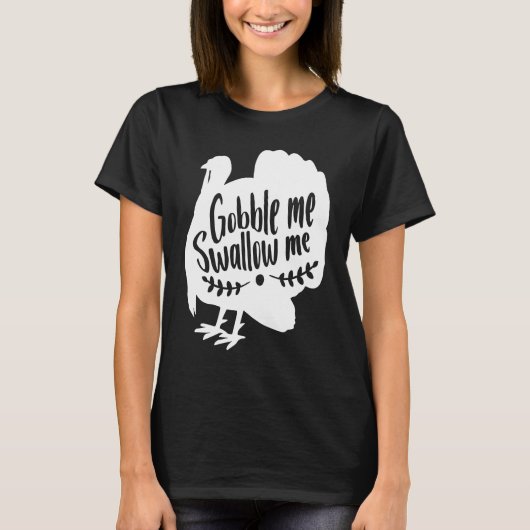 Gobble Me Swallow Me Thanksgiving Day Turkey T-Shirt (Vorderseite)