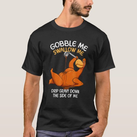 Gobble Me Swallow Me Thanksgiving Turkey Gravy Wap T-Shirt (Vorderseite)