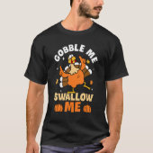 Gobble Me Swallow Me Turkey Autumn Fall Thanksgivi T-Shirt (Vorderseite)