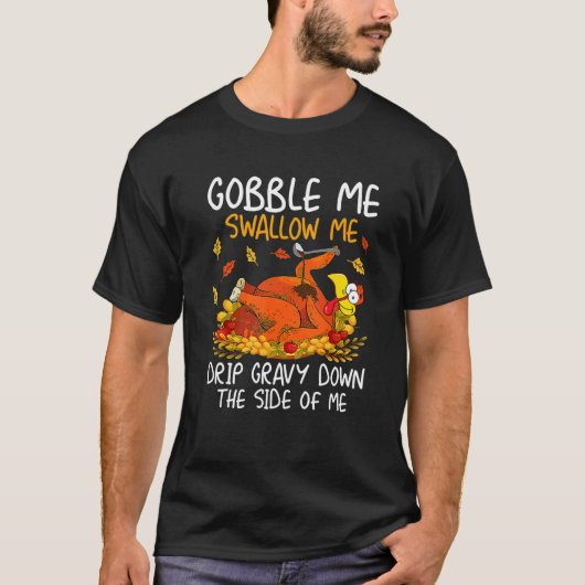 Gobble Me Swallow Me Turkey Thanksgiving 2022 1 T-Shirt (Vorderseite)