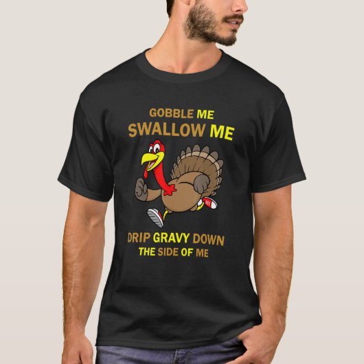 Gobble Me Swallow Me Turkey Thanksgiving 2022 T-Shirt (Vorderseite)