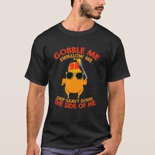 Gobble Me Swallow Me Turkey Thanksgiving Men Women T-Shirt (Vorderseite)
