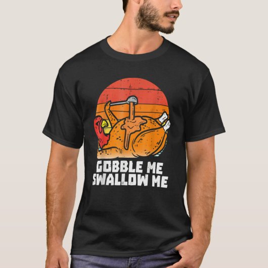 Gobble Me Swallow Me Turkey Thanksgiving Retro Vi T-Shirt (Vorderseite)