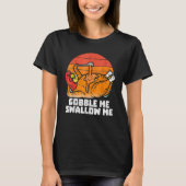 Gobble Me Swallow Me Turkey Thanksgiving Retro Vi T-Shirt (Vorderseite)