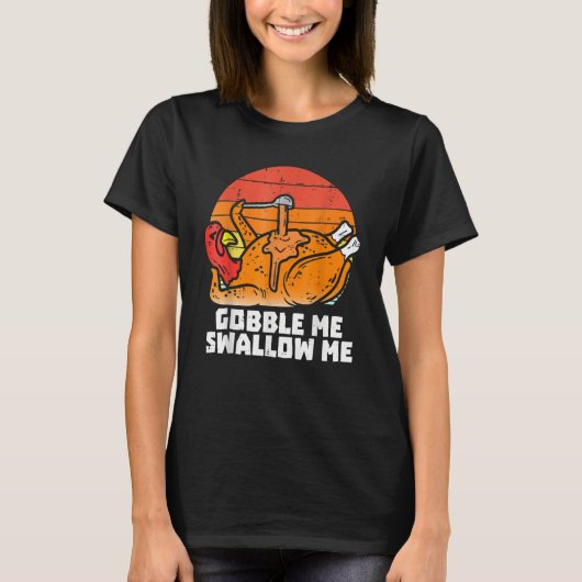 Gobble Me Swallow Me Turkey Thanksgiving Retro Vi T-Shirt (Vorderseite)