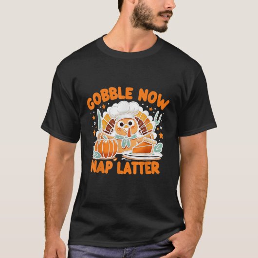 Gobble Now Nap Later Thanksgiving s Unofficial Mot T-Shirt (Vorderseite)