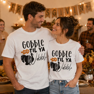 Gobble Til Ya Wobble, Lustige Friendsgiving T-Shirt