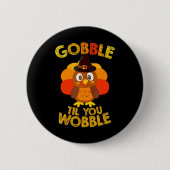 Gobble Til You Wobble Erntedank Boys Türkei Button (Vorderseite)