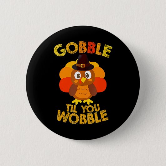 Gobble Til You Wobble Erntedank Boys Türkei Button (Vorderseite)