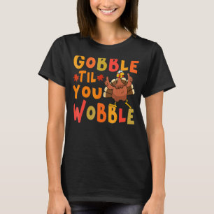 Gobble Til You Wobble Erntedank Türkei T-Shirt