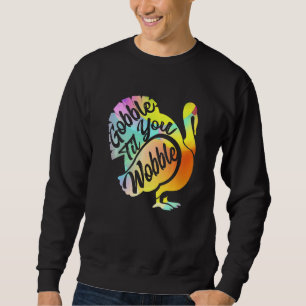 Gobble Til You Wobble Erntedank & Turkey Day Sweatshirt