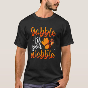 Gobble Til You Wobble Fest Türkei Trot Niedlich Da T-Shirt