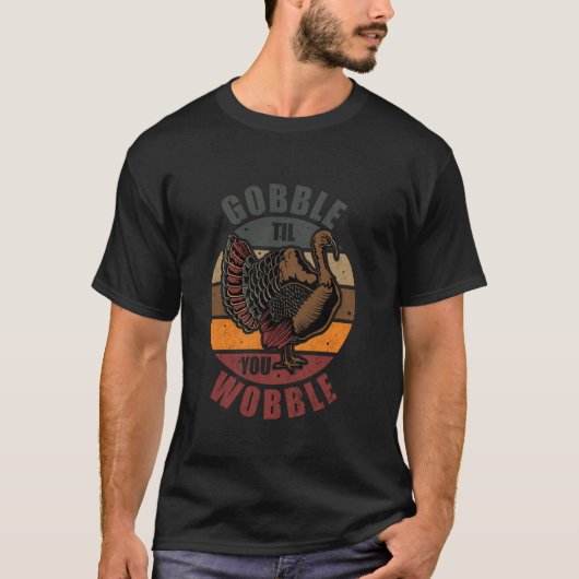 Gobble Til You Wobble Funny Erntedank Türkei T T-Shirt (Vorderseite)