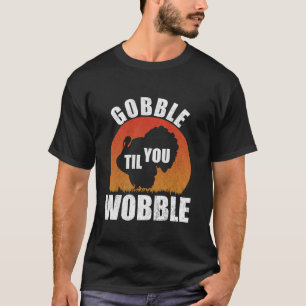Gobble Til You Wobble Funny Erntedank Türkei T T-Shirt