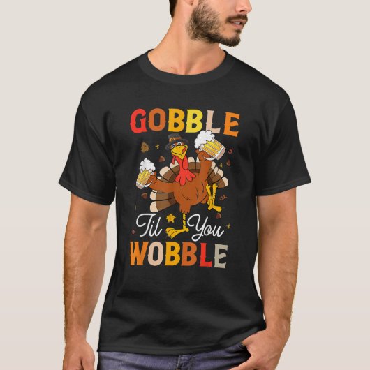 Gobble Til You Wobble Funny Thanksgiving Beer Drin T-Shirt (Vorderseite)