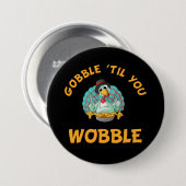 Gobble Til You Wobble Funny Turkey Erntedank Button (Vorne & Hinten)