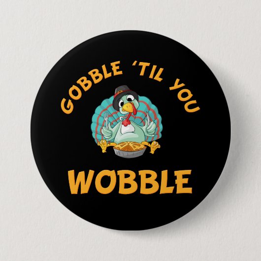 Gobble Til You Wobble Funny Turkey Erntedank Button (Vorderseite)