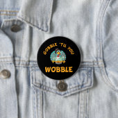 Gobble Til You Wobble Funny Turkey Erntedank Button (Beispiel)