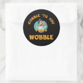 Gobble Til You Wobble Funny Turkey Erntedank Runder Aufkleber (Tasche)