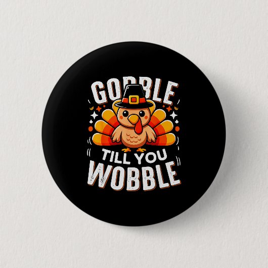 Gobble Til You Wobble Funny Turkey Thanksgiving Da Button (Vorderseite)